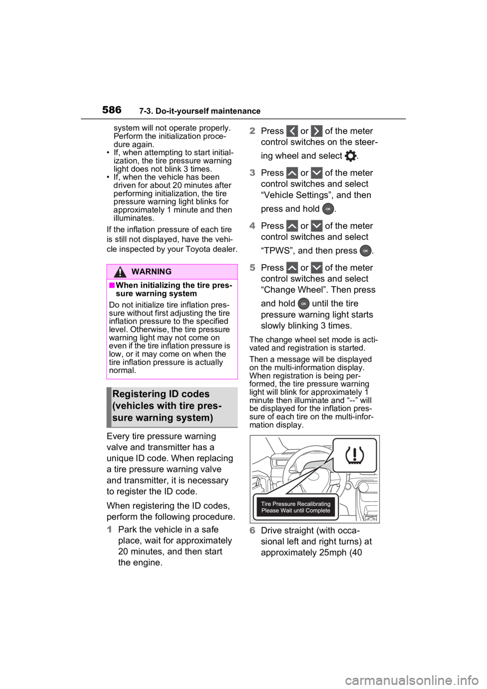 TOYOTA RAV4 2022 Owners Manual 5867-3. Do-it-yourself maintenance
system will not ope rate properly.
Perform the initialization proce-
dure again.
• If, when attempting to start initial- ization, the tire pressure warning
light TOYOTA RAV4 2022 Owners Manual 5867-3. Do-it-yourself maintenance
system will not ope rate properly.
Perform the initialization proce-
dure again.
• If, when attempting to start initial- ization, the tire pressure warning
light