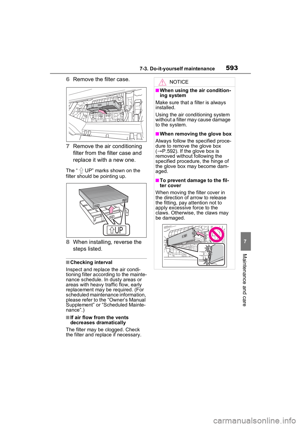TOYOTA RAV4 2022 Owners Manual 5937-3. Do-it-yourself maintenance
7
Maintenance and care
6Remove the filter case.
7 Remove the air conditioning
filter from the filter case and
replace it with a new one.
The “ UP” marks shown TOYOTA RAV4 2022 Owners Manual 5937-3. Do-it-yourself maintenance
7
Maintenance and care
6Remove the filter case.
7 Remove the air conditioning
filter from the filter case and
replace it with a new one.
The “ UP” marks shown