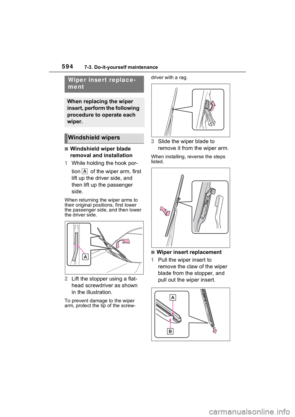 TOYOTA RAV4 2022 Owners Manual 5947-3. Do-it-yourself maintenance
■Windshield wiper blade
removal and installation
1 While holding the hook por-
tion of the wiper arm, first
lift up the driver side, and
then lift up the pass TOYOTA RAV4 2022 Owners Manual 5947-3. Do-it-yourself maintenance
■Windshield wiper blade
removal and installation
1 While holding the hook por-
tion of the wiper arm, first
lift up the driver side, and
then lift up the pass