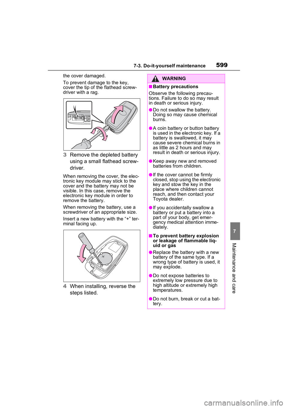 TOYOTA RAV4 2022 Owners Manual 5997-3. Do-it-yourself maintenance
7
Maintenance and care
the cover damaged.
To prevent damage to the key,
cover the tip of the flathead screw-
driver with a rag.
3 Remove the depleted battery
using TOYOTA RAV4 2022 Owners Manual 5997-3. Do-it-yourself maintenance
7
Maintenance and care
the cover damaged.
To prevent damage to the key,
cover the tip of the flathead screw-
driver with a rag.
3 Remove the depleted battery
using