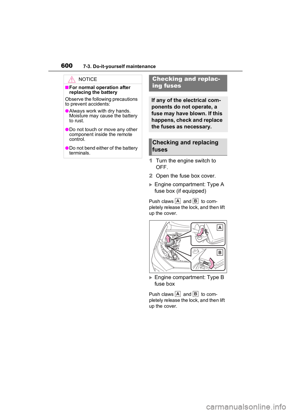 TOYOTA RAV4 2022  Owners Manual 6007-3. Do-it-yourself maintenance
1Turn the engine switch to 
OFF.
2 Open the fuse box cover.
Engine compartment: Type A 
fuse box (if equipped)
Push claws   and   to com-
pletely release the lock
