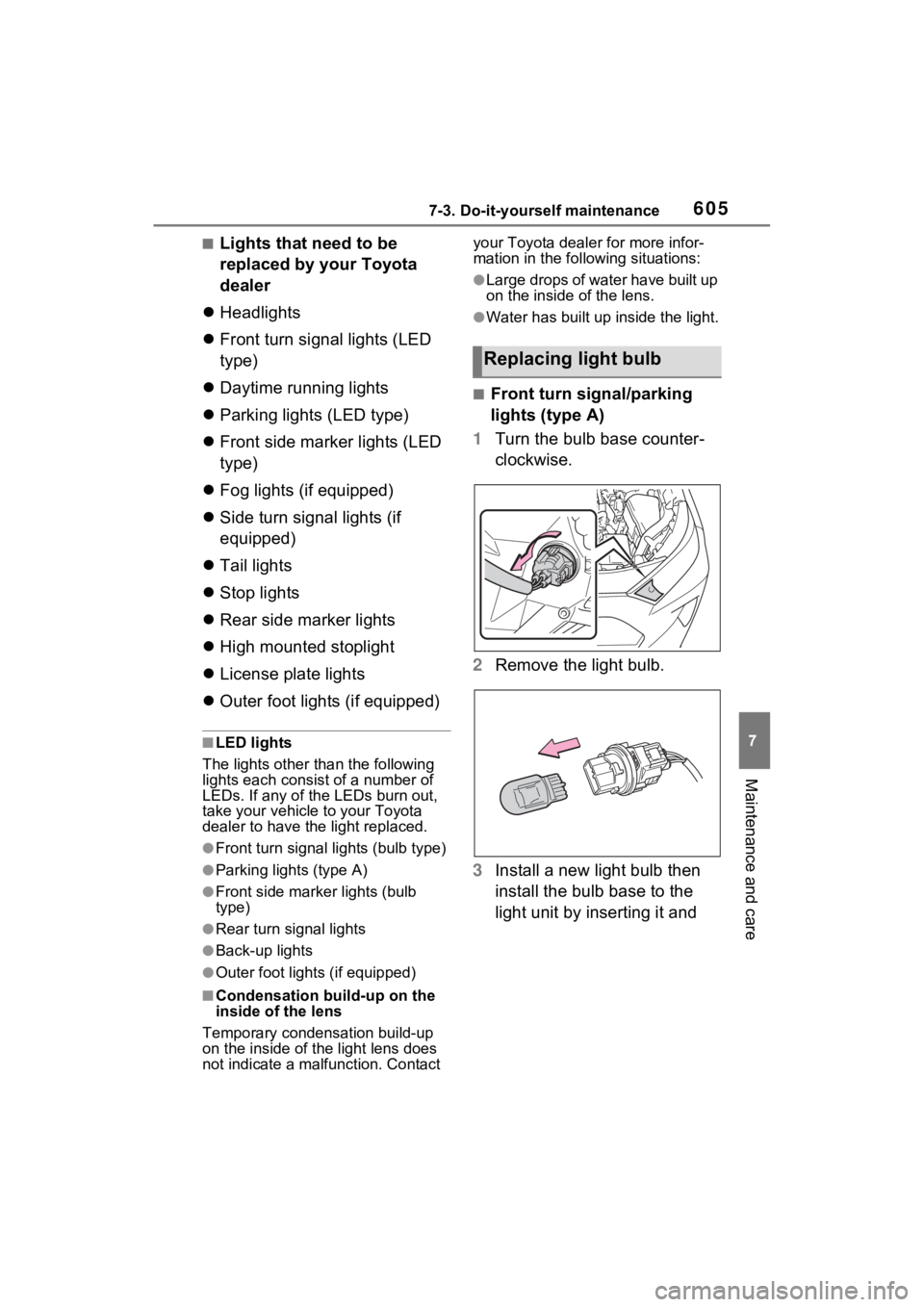 TOYOTA RAV4 2022 Owners Manual 6057-3. Do-it-yourself maintenance
7
Maintenance and care
■Lights that need to be
replaced by your Toyota
dealer
Headlights
Front turn signal lights (LED
type)
Daytime running lights
TOYOTA RAV4 2022 Owners Manual 6057-3. Do-it-yourself maintenance
7
Maintenance and care
■Lights that need to be
replaced by your Toyota
dealer
Headlights
Front turn signal lights (LED
type)
Daytime running lights