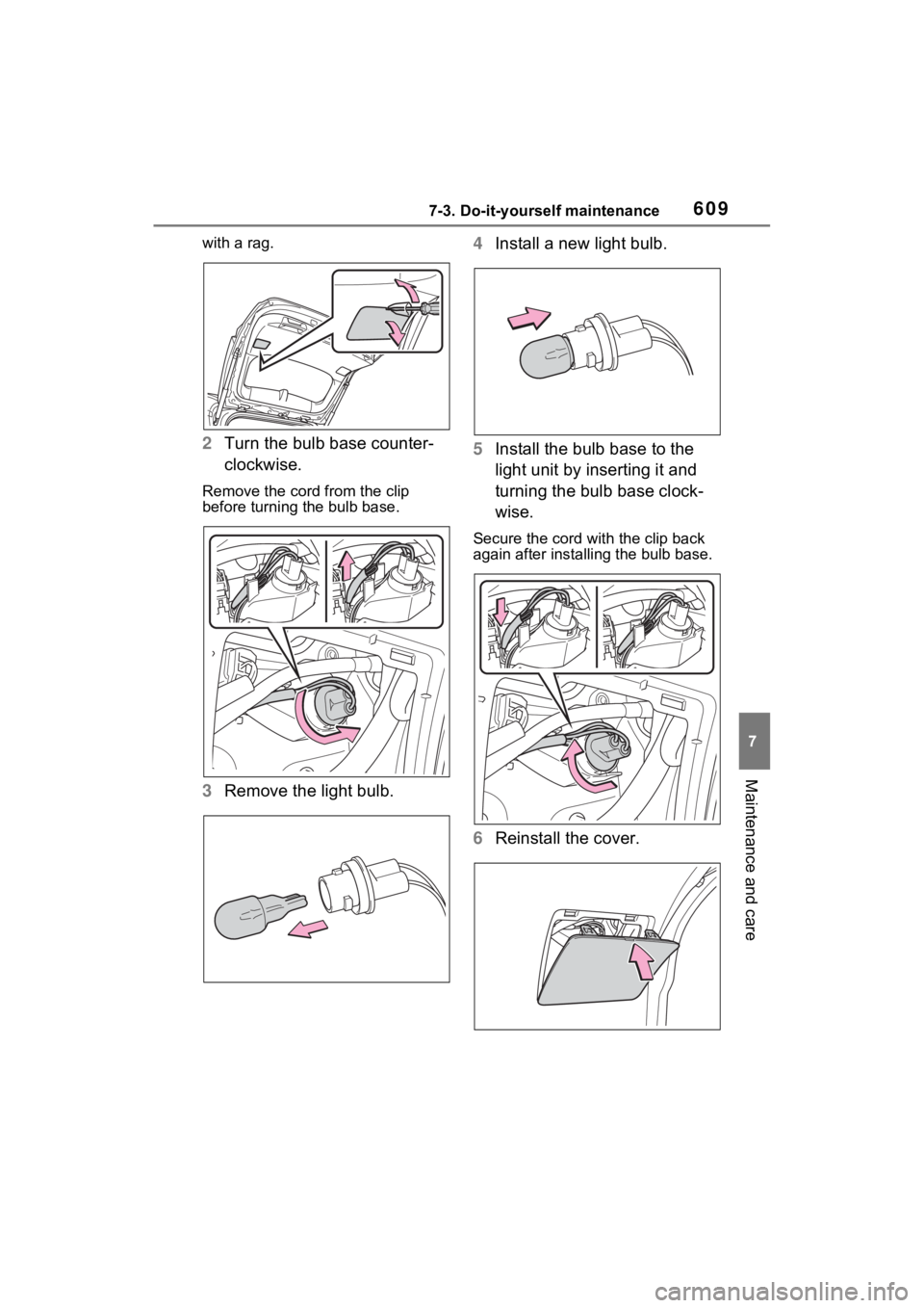 TOYOTA RAV4 2022 Owners Manual 6097-3. Do-it-yourself maintenance
7
Maintenance and care
with a rag.
2Turn the bulb base counter-
clockwise.
Remove the cord from the clip
before turning the bulb base.
3Remove the light bulb. 4
Ins TOYOTA RAV4 2022 Owners Manual 6097-3. Do-it-yourself maintenance
7
Maintenance and care
with a rag.
2Turn the bulb base counter-
clockwise.
Remove the cord from the clip
before turning the bulb base.
3Remove the light bulb. 4
Ins