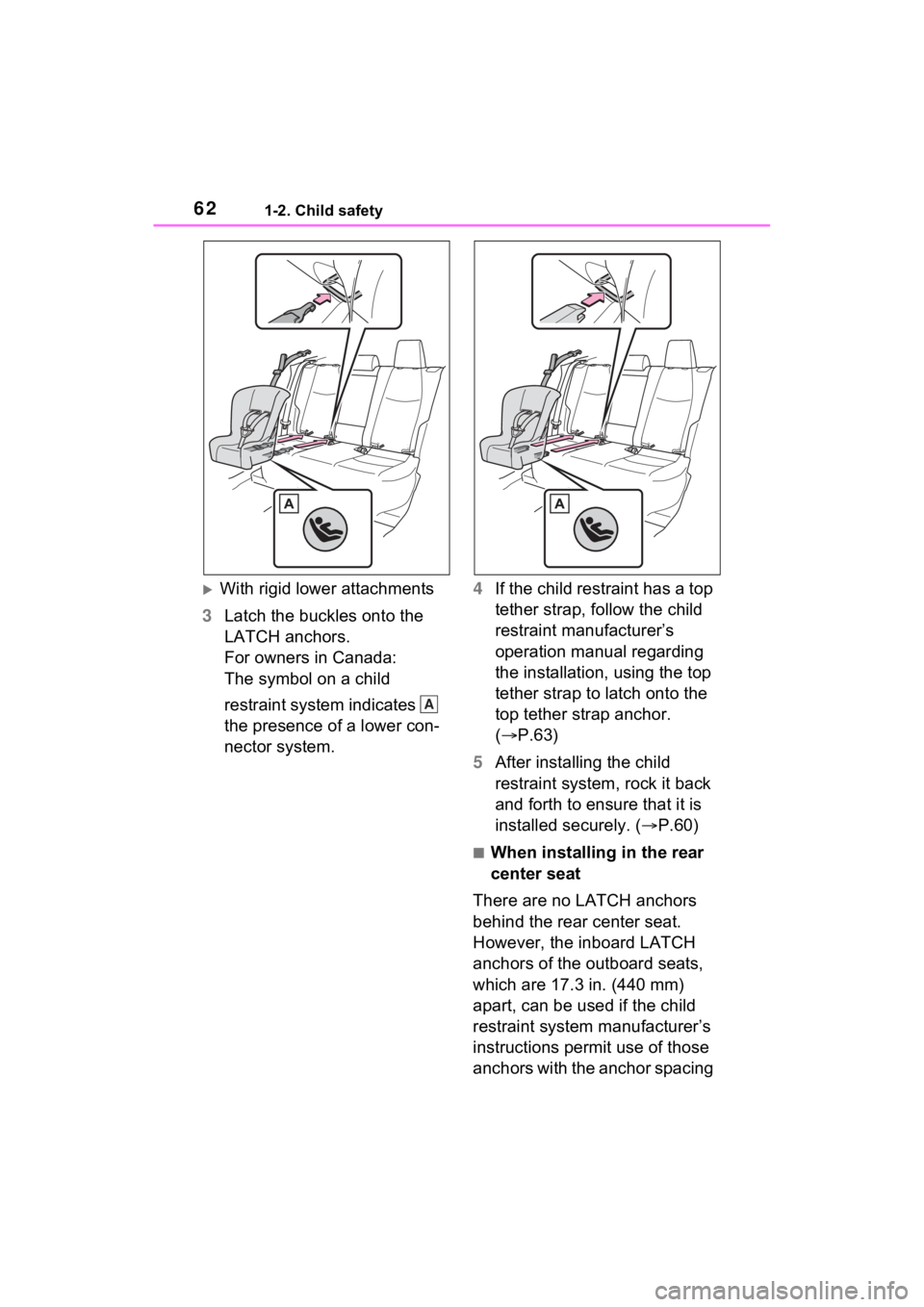 TOYOTA RAV4 2022 Repair Manual 621-2. Child safety
With rigid lower attachments
3 Latch the buckles onto the
LATCH anchors.
For owners in Canada:
The symbol on a child
restraint system indicates
the presence of a lower con TOYOTA RAV4 2022 Repair Manual 621-2. Child safety
With rigid lower attachments
3 Latch the buckles onto the
LATCH anchors.
For owners in Canada:
The symbol on a child
restraint system indicates
the presence of a lower con