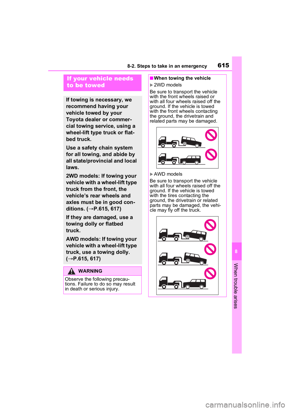 TOYOTA RAV4 2022 Owners Manual 6158-2. Steps to take in an emergency
8
When trouble arises
8-2.Steps to take in an emergency
If your vehicle needs
to be towed
If towing is necessary, we
recommend having your
vehicle towed by you TOYOTA RAV4 2022 Owners Manual 6158-2. Steps to take in an emergency
8
When trouble arises
8-2.Steps to take in an emergency
If your vehicle needs
to be towed
If towing is necessary, we
recommend having your
vehicle towed by you