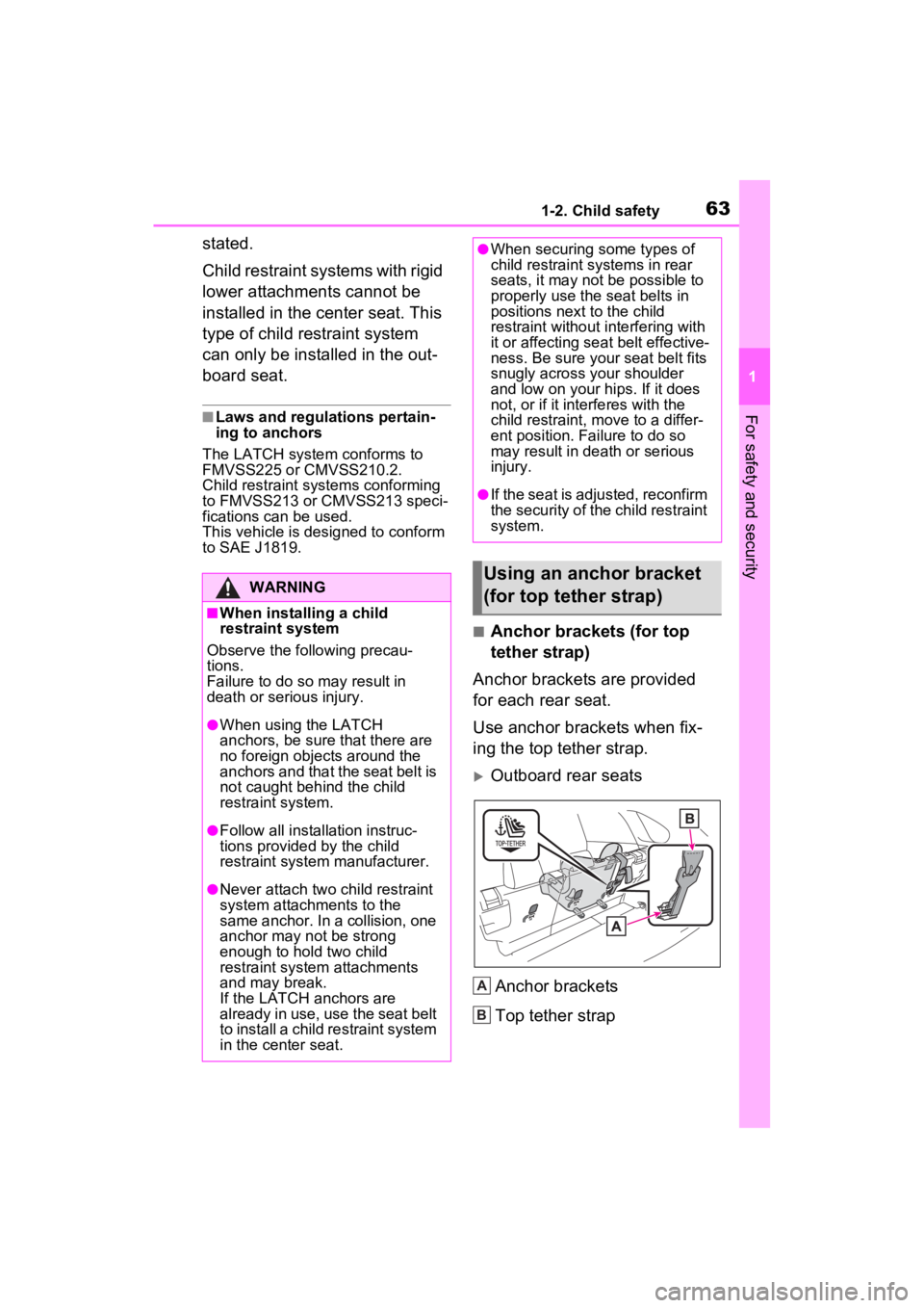 TOYOTA RAV4 2022 Repair Manual 631-2. Child safety
1
For safety and security
stated.
Child restraint systems with rigid
lower attachments cannot be
installed in the center seat. This
type of child restraint system
can only be i TOYOTA RAV4 2022 Repair Manual 631-2. Child safety
1
For safety and security
stated.
Child restraint systems with rigid
lower attachments cannot be
installed in the center seat. This
type of child restraint system
can only be i