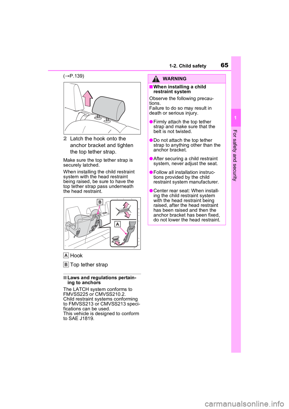TOYOTA RAV4 2022 Repair Manual 651-2. Child safety
1
For safety and security
( P.139)
2 Latch the hook onto the
anchor bracket and tighten
the top tether strap.
Make sure the top tether strap is
securely latched.
When install TOYOTA RAV4 2022 Repair Manual 651-2. Child safety
1
For safety and security
( P.139)
2 Latch the hook onto the
anchor bracket and tighten
the top tether strap.
Make sure the top tether strap is
securely latched.
When install