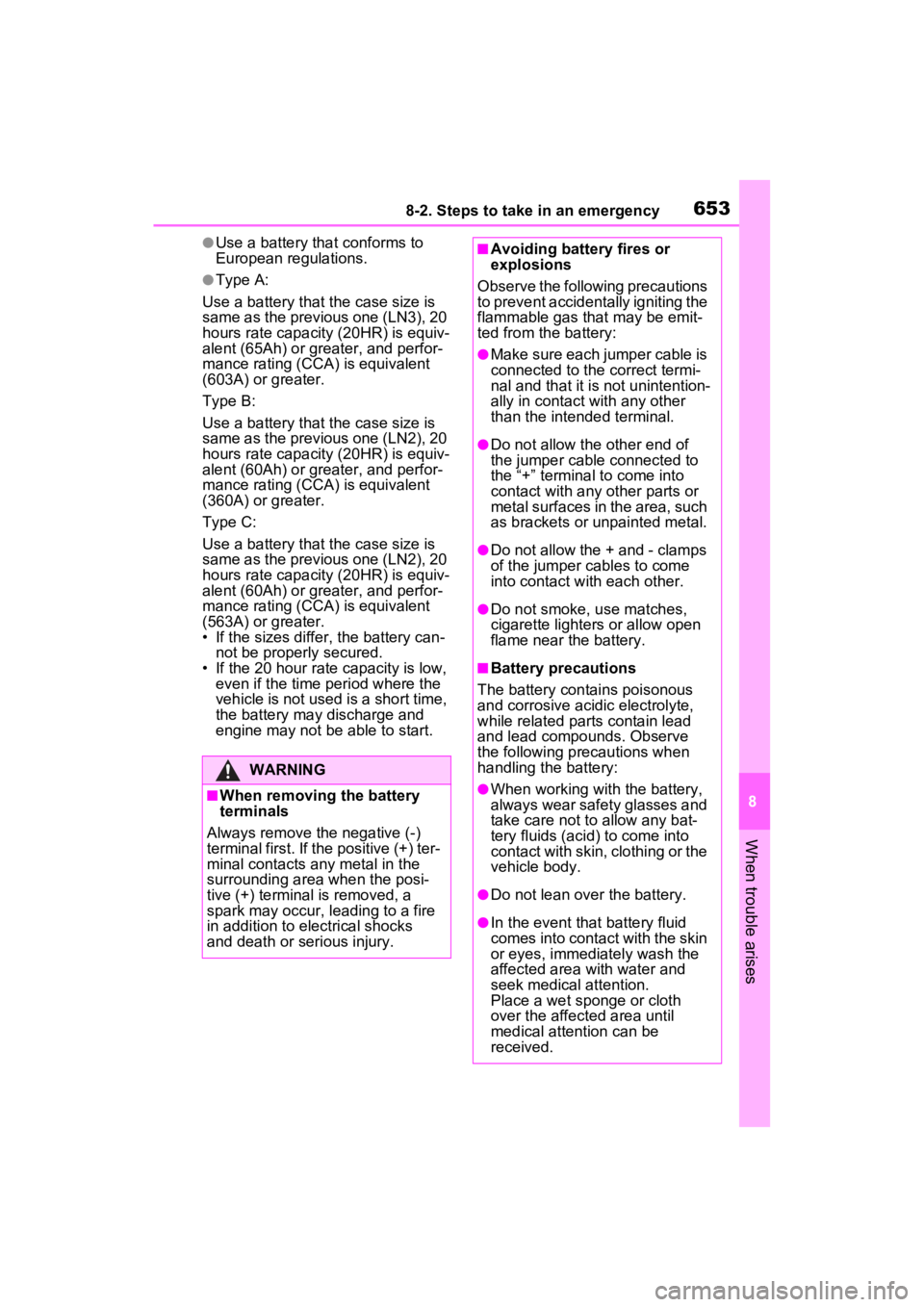 TOYOTA RAV4 2022  Owners Manual 6538-2. Steps to take in an emergency
8
When trouble arises
●Use a battery that conforms to 
European regulations.
●Type A:
Use a battery that the case size is 
same as the previous one (LN3), 20 