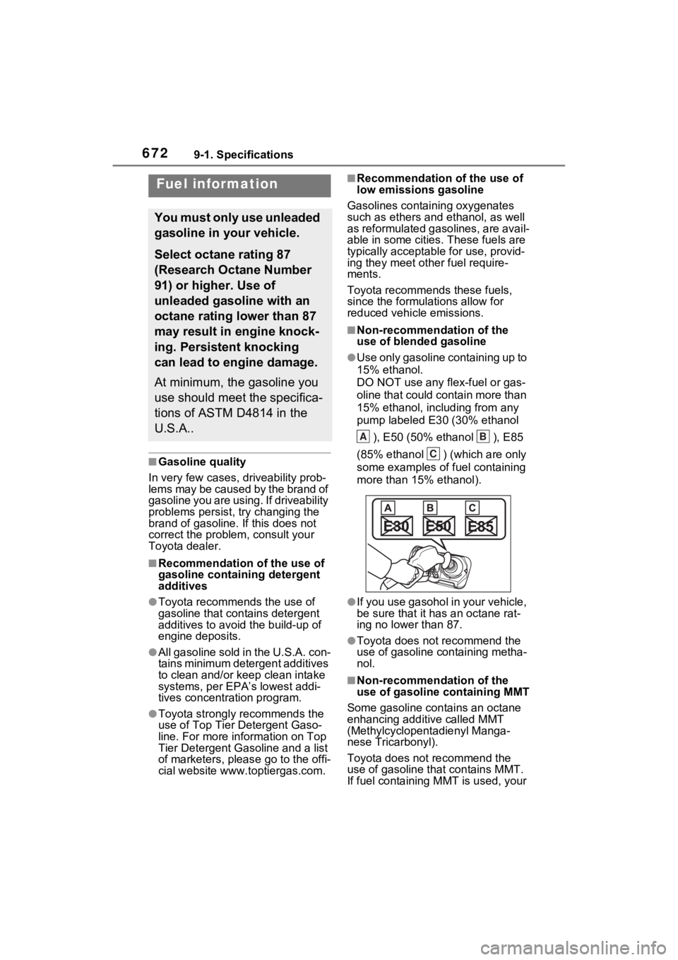 TOYOTA RAV4 2022 Owners Manual 6729-1. Specifications
■Gasoline quality
In very few cases, driveability prob-
lems may be caused by the brand of
gasoline you are using. If driveability
problems persist, try changing the
brand TOYOTA RAV4 2022 Owners Manual 6729-1. Specifications
■Gasoline quality
In very few cases, driveability prob-
lems may be caused by the brand of
gasoline you are using. If driveability
problems persist, try changing the
brand