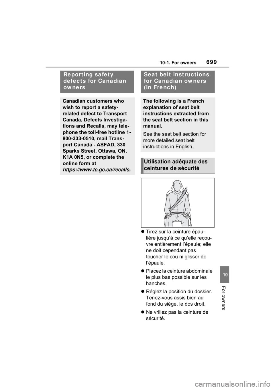 TOYOTA RAV4 2022 Owners Manual 69910-1. For owners
10
For owners
Tirez sur la ceinture épau-
lière jusqu’à ce qu’elle recou-
vre entièrement l’épaule; elle
ne doit cependant pas
toucher le cou ni glisser de
l’ép TOYOTA RAV4 2022 Owners Manual 69910-1. For owners
10
For owners
Tirez sur la ceinture épau-
lière jusqu’à ce qu’elle recou-
vre entièrement l’épaule; elle
ne doit cependant pas
toucher le cou ni glisser de
l’ép