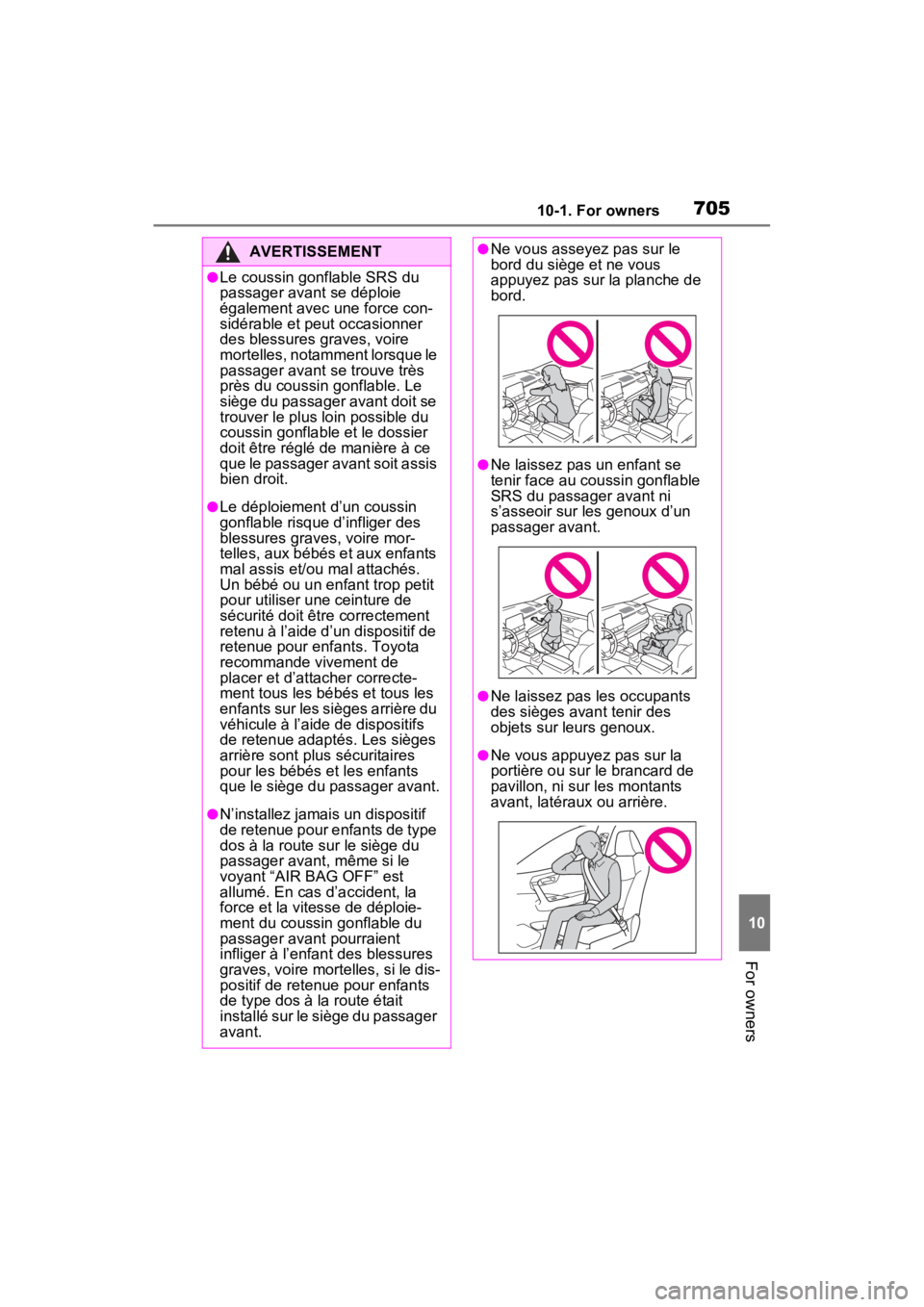 TOYOTA RAV4 2022 Owners Manual 70510-1. For owners
10
For owners
AVERTISSEMENT
●Le coussin gonflable SRS du
passager avant se déploie
également avec une force con-
sidérable et peut occasionner
des blessures graves, voire
TOYOTA RAV4 2022 Owners Manual 70510-1. For owners
10
For owners
AVERTISSEMENT
●Le coussin gonflable SRS du
passager avant se déploie
également avec une force con-
sidérable et peut occasionner
des blessures graves, voire