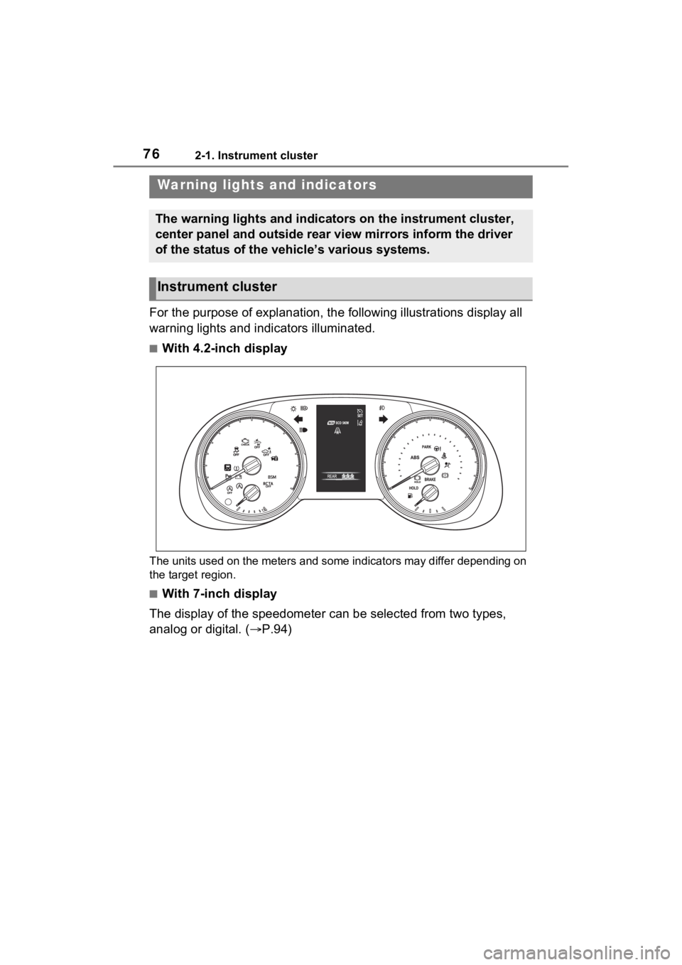 TOYOTA RAV4 2022 Owners Manual 762-1. Instrument cluster
2-1.Instrument cluster
For the purpose of explanation, the following illustrations display all
warning lights and indicators illuminated.
■With 4.2-inch display
The units TOYOTA RAV4 2022 Owners Manual 762-1. Instrument cluster
2-1.Instrument cluster
For the purpose of explanation, the following illustrations display all
warning lights and indicators illuminated.
■With 4.2-inch display
The units