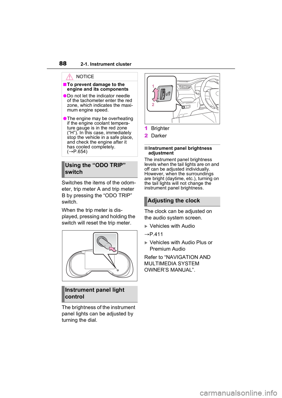 TOYOTA RAV4 2022 Owners Manual 882-1. Instrument cluster
Switches the items of the odom-
eter, trip meter A and trip meter
B by pressing the “ODO TRIP”
switch.
When the trip meter is dis-
played, pressing and holding the
swi TOYOTA RAV4 2022 Owners Manual 882-1. Instrument cluster
Switches the items of the odom-
eter, trip meter A and trip meter
B by pressing the “ODO TRIP”
switch.
When the trip meter is dis-
played, pressing and holding the
swi