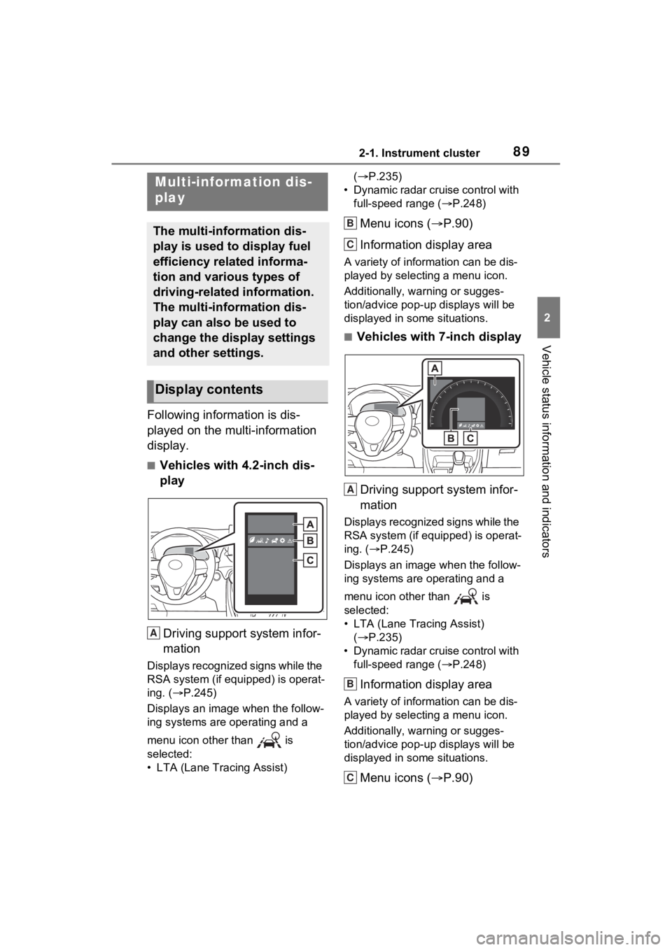 TOYOTA RAV4 2022 Manual Online 892-1. Instrument cluster
2
Vehicle status information and indicators
Following information is dis-
played on the multi-information
display.
■Vehicles with 4.2-inch dis-
playDriving support system TOYOTA RAV4 2022 Manual Online 892-1. Instrument cluster
2
Vehicle status information and indicators
Following information is dis-
played on the multi-information
display.
■Vehicles with 4.2-inch dis-
playDriving support system