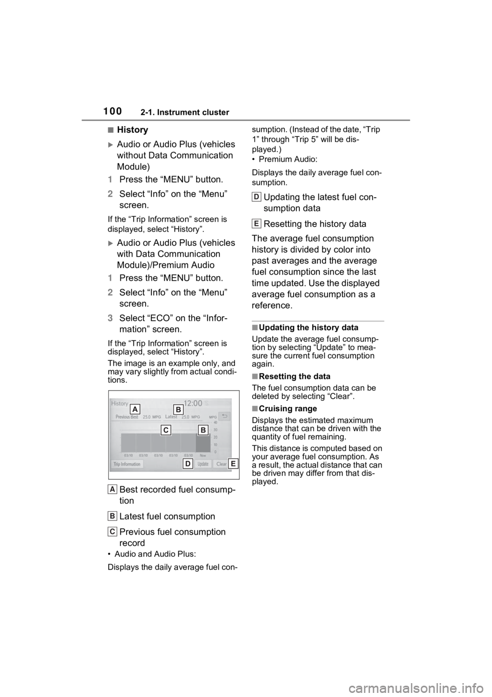 TOYOTA RAV4 2022 Owners Manual 1002-1. Instrument cluster
■History
Audio or Audio Plus (vehicles
without Data Communication
Module)
1 Press the “MENU” button.
2 Select “Info” on the “Menu”
screen.
If the “Trip TOYOTA RAV4 2022 Owners Manual 1002-1. Instrument cluster
■History
Audio or Audio Plus (vehicles
without Data Communication
Module)
1 Press the “MENU” button.
2 Select “Info” on the “Menu”
screen.
If the “Trip