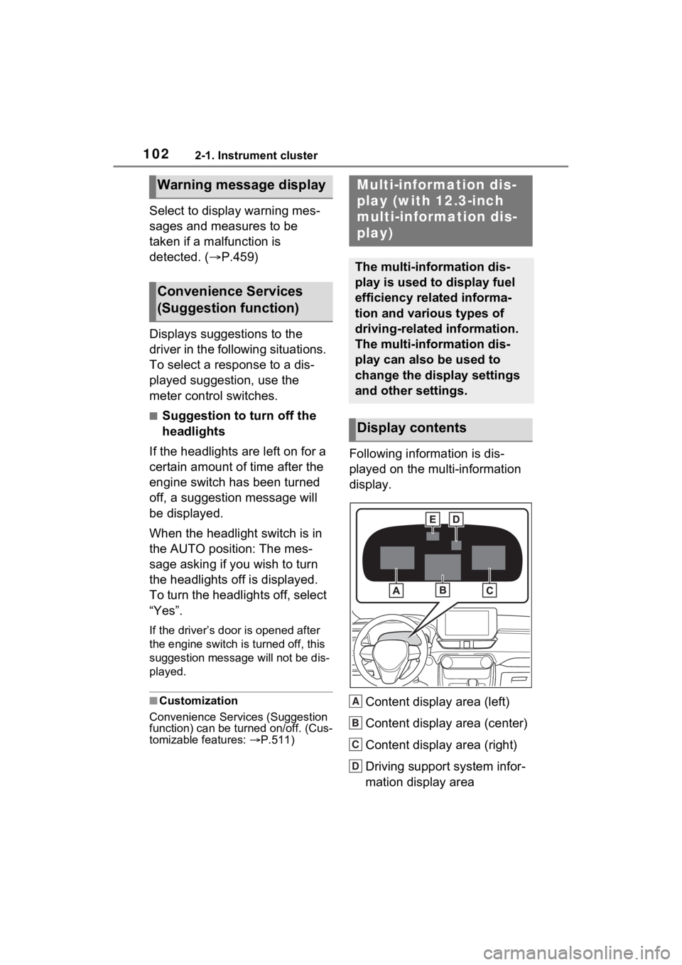 TOYOTA RAV4 2023 Owners Manual 1022-1. Instrument cluster
Select to display warning mes-
sages and measures to be
taken if a malfunction is
detected. (P.459)
Displays suggestions to the
driver in the following situations.
To TOYOTA RAV4 2023 Owners Manual 1022-1. Instrument cluster
Select to display warning mes-
sages and measures to be
taken if a malfunction is
detected. (P.459)
Displays suggestions to the
driver in the following situations.
To