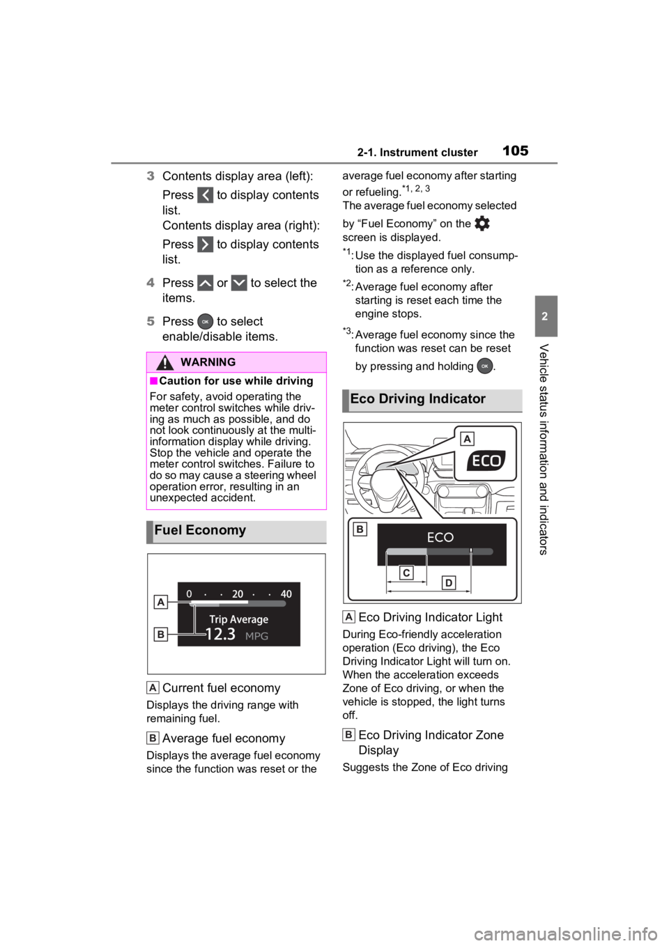 TOYOTA RAV4 2023 User Guide 1052-1. Instrument cluster
2
Vehicle status information and indicators
3Contents display area (left):
Press to display contents
list.
Contents display area (right):
Press to display contents
l TOYOTA RAV4 2023 User Guide 1052-1. Instrument cluster
2
Vehicle status information and indicators
3Contents display area (left):
Press to display contents
list.
Contents display area (right):
Press to display contents
l