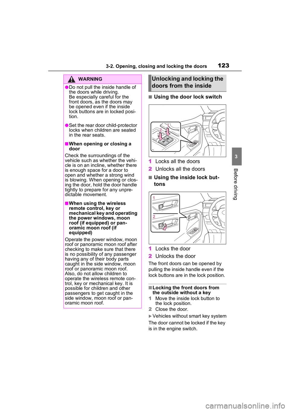 TOYOTA RAV4 2023 Owners Manual 1233-2. Opening, closing and locking the doors
3
Before driving
■Using the door lock switch
1 Locks all the doors
2 Unlocks all the doors
■Using the inside lock but-
tons
1 Locks the door
2 Unlock TOYOTA RAV4 2023 Owners Manual 1233-2. Opening, closing and locking the doors
3
Before driving
■Using the door lock switch
1 Locks all the doors
2 Unlocks all the doors
■Using the inside lock but-
tons
1 Locks the door
2 Unlock