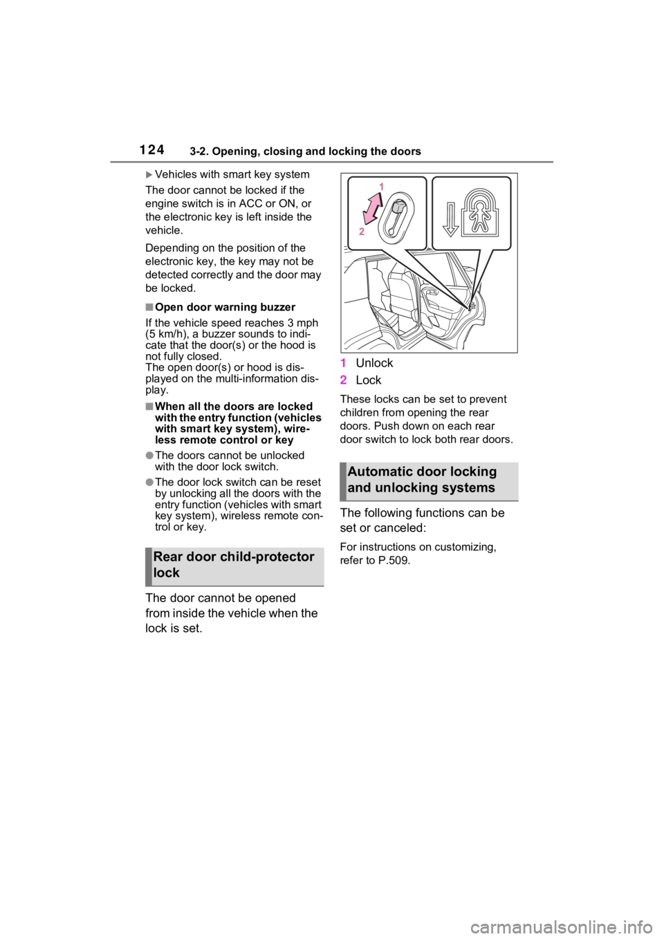 TOYOTA RAV4 2023 Owners Manual 1243-2. Opening, closing and locking the doors
Vehicles with smart key system
The door cannot be locked if the
engine switch is in ACC or ON, or
the electronic key is left inside the
vehicle.
D TOYOTA RAV4 2023 Owners Manual 1243-2. Opening, closing and locking the doors
Vehicles with smart key system
The door cannot be locked if the
engine switch is in ACC or ON, or
the electronic key is left inside the
vehicle.
D