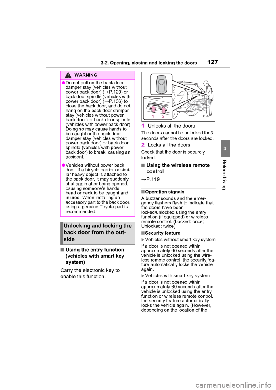 TOYOTA RAV4 2023 Owners Manual 1273-2. Opening, closing and locking the doors
3
Before driving
■Using the entry function
(vehicles with smart key
system)
Carry the electronic key to
enable this function. 1
Unlocks all the door TOYOTA RAV4 2023 Owners Manual 1273-2. Opening, closing and locking the doors
3
Before driving
■Using the entry function
(vehicles with smart key
system)
Carry the electronic key to
enable this function. 1
Unlocks all the door