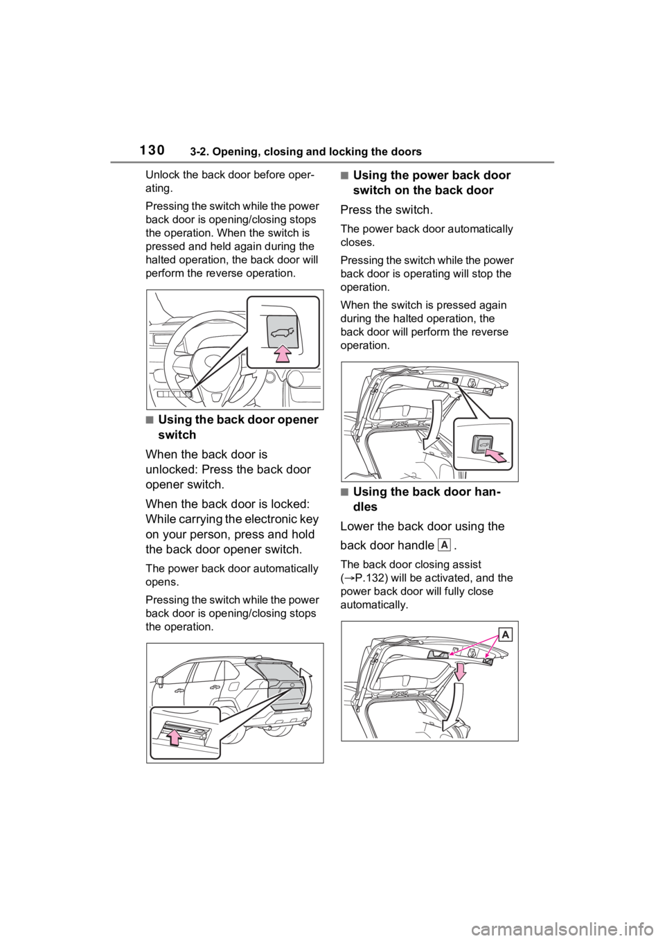 TOYOTA RAV4 2023 Owners Manual 1303-2. Opening, closing and locking the doors
Unlock the back door before oper-
ating.
P r e s s i n g t h e s w i t c h w h i l e t h e p o w e r
back door is opening/closing stops
the opera TOYOTA RAV4 2023 Owners Manual 1303-2. Opening, closing and locking the doors
Unlock the back door before oper-
ating.
P r e s s i n g t h e s w i t c h w h i l e t h e p o w e r
back door is opening/closing stops
the opera