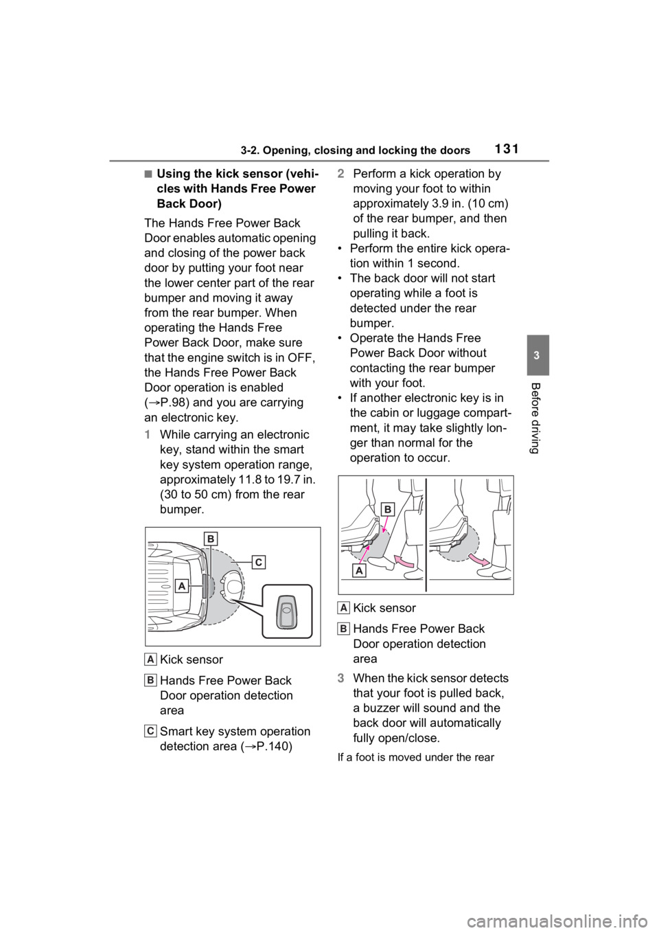 TOYOTA RAV4 2023 Owners Manual 1313-2. Opening, closing and locking the doors
3
Before driving
■Using the kick sensor (vehi-
cles with Hands Free Power
Back Door)
The Hands Free Power Back
Door enables automatic opening
and cl TOYOTA RAV4 2023 Owners Manual 1313-2. Opening, closing and locking the doors
3
Before driving
■Using the kick sensor (vehi-
cles with Hands Free Power
Back Door)
The Hands Free Power Back
Door enables automatic opening
and cl