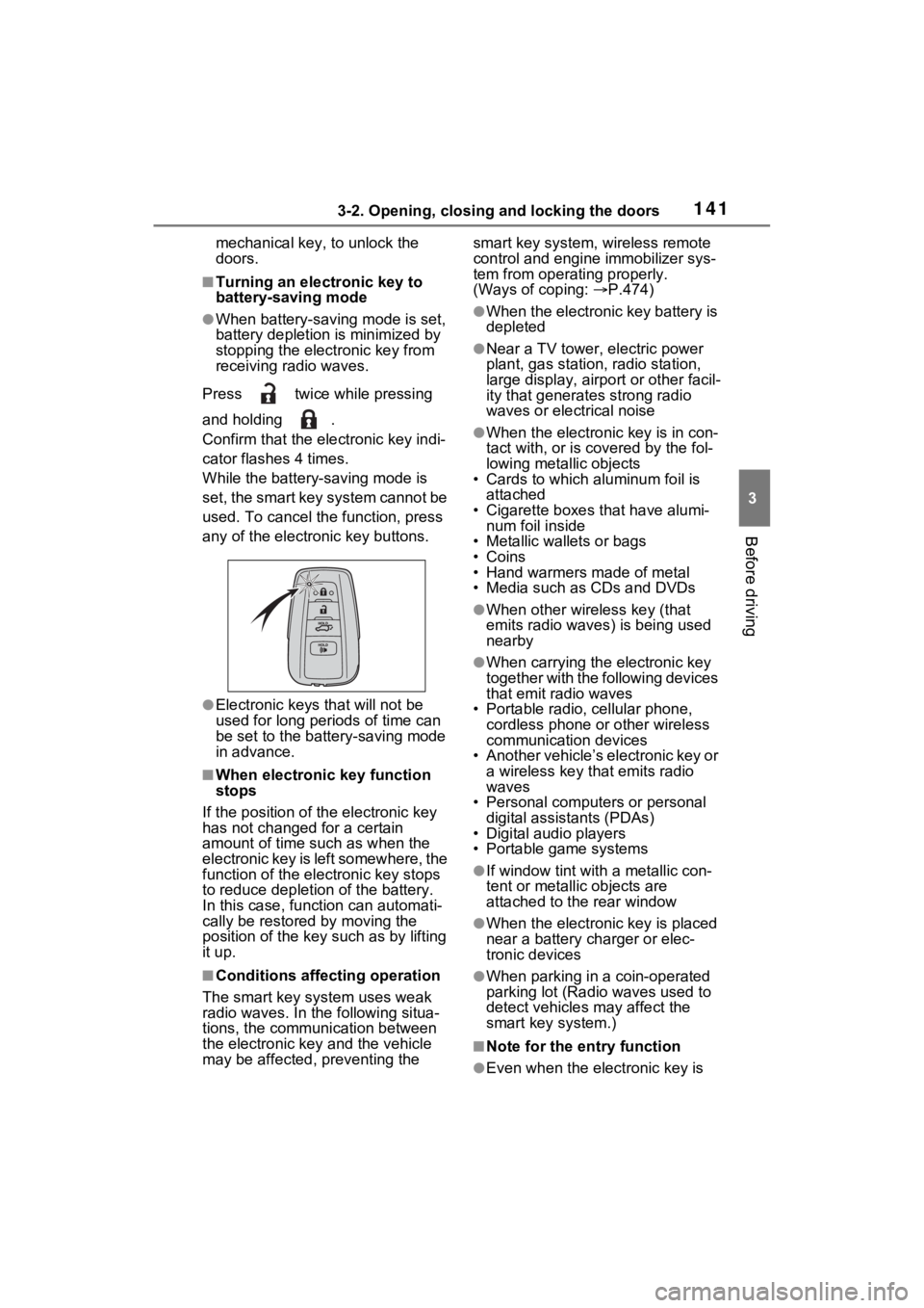 TOYOTA RAV4 2023 Owners Guide 1413-2. Opening, closing and locking the doors
3
Before driving
mechanical key, to unlock the 
doors.
■Turning an electronic key to 
battery-saving mode
●When battery-saving mode is set, 
battery 