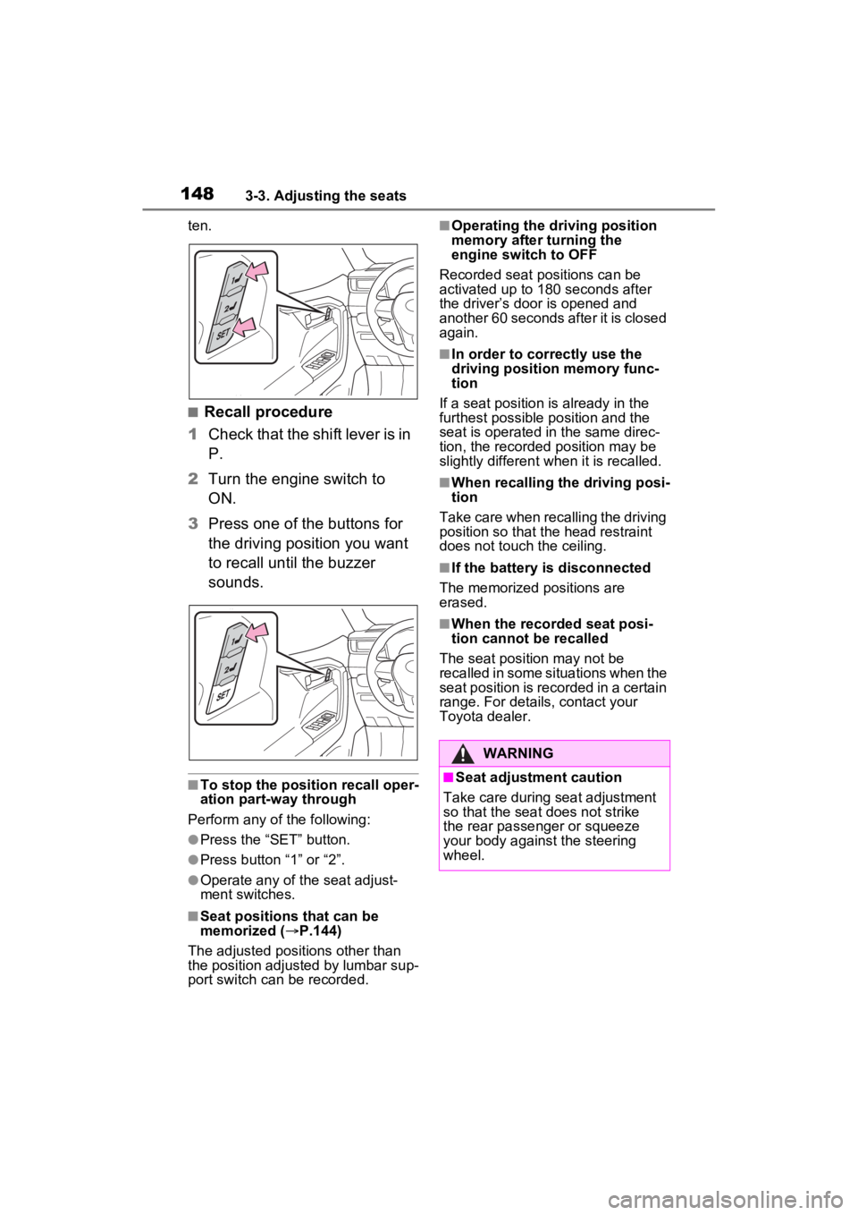 TOYOTA RAV4 2023 User Guide 1483-3. Adjusting the seats
ten.
■Recall procedure
1 Check that the shift lever is in
P.
2 Turn the engine switch to
ON.
3 Press one of the buttons for
the driving position you want
to recall un TOYOTA RAV4 2023 User Guide 1483-3. Adjusting the seats
ten.
■Recall procedure
1 Check that the shift lever is in
P.
2 Turn the engine switch to
ON.
3 Press one of the buttons for
the driving position you want
to recall un