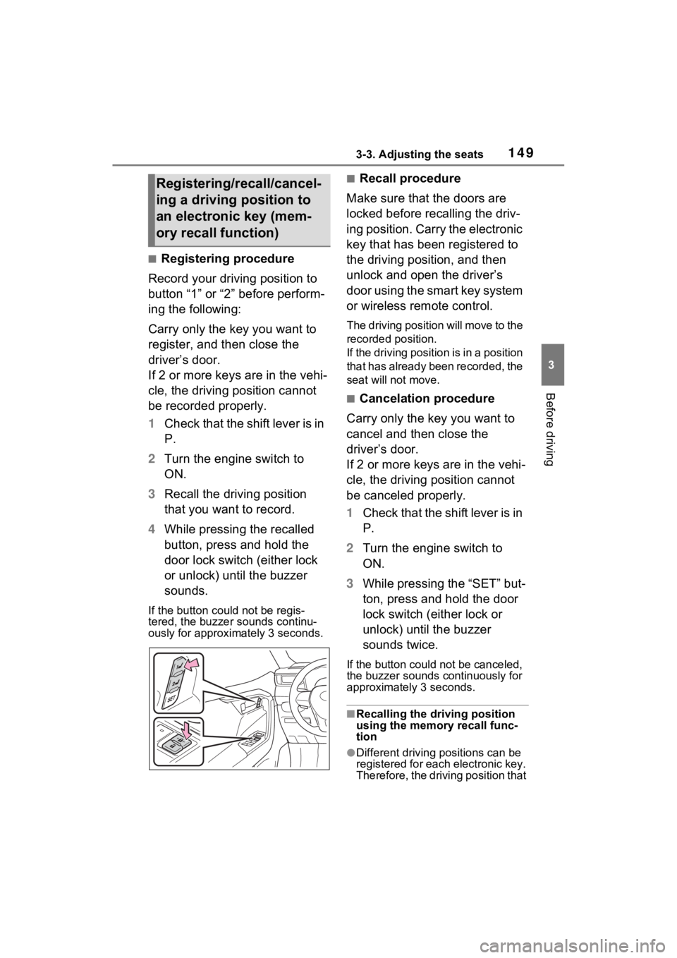 TOYOTA RAV4 2023 Service Manual 1493-3. Adjusting the seats
3
Before driving
■Registering procedure
Record your driving position to
button “1” or “2” before perform-
ing the following:
Carry only the key you want to
regi TOYOTA RAV4 2023 Service Manual 1493-3. Adjusting the seats
3
Before driving
■Registering procedure
Record your driving position to
button “1” or “2” before perform-
ing the following:
Carry only the key you want to
regi