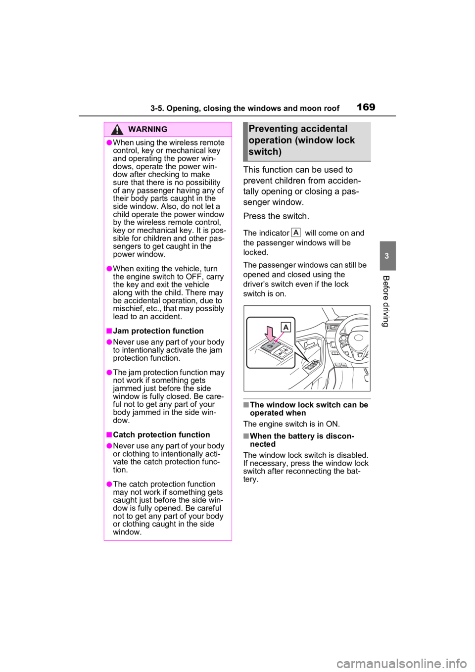 TOYOTA RAV4 2023 Service Manual 1693-5. Opening, closing the windows and moon roof
3
Before driving
This function can be used to
prevent children from acciden-
tally opening or closing a pas-
senger window.
Press the switch.
The in TOYOTA RAV4 2023 Service Manual 1693-5. Opening, closing the windows and moon roof
3
Before driving
This function can be used to
prevent children from acciden-
tally opening or closing a pas-
senger window.
Press the switch.
The in