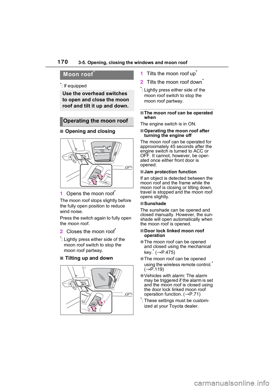 TOYOTA RAV4 2023 Service Manual 1703-5. Opening, closing the windows and moon roof
*: If equipped
■Opening and closing
1 Opens the moon roof
*
The moon roof stops slightly before
the fully open position to reduce
wind noise.
Pre TOYOTA RAV4 2023 Service Manual 1703-5. Opening, closing the windows and moon roof
*: If equipped
■Opening and closing
1 Opens the moon roof
*
The moon roof stops slightly before
the fully open position to reduce
wind noise.
Pre