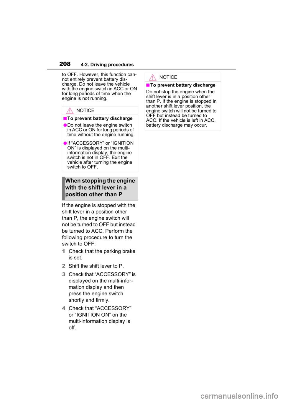 TOYOTA RAV4 2023 Owners Guide 2084-2. Driving procedures
to OFF. However, this function can-
not entirely prevent battery dis-
charge. Do not leave the vehicle
with the engine switch in ACC or ON
for long periods of time when th TOYOTA RAV4 2023 Owners Guide 2084-2. Driving procedures
to OFF. However, this function can-
not entirely prevent battery dis-
charge. Do not leave the vehicle
with the engine switch in ACC or ON
for long periods of time when th