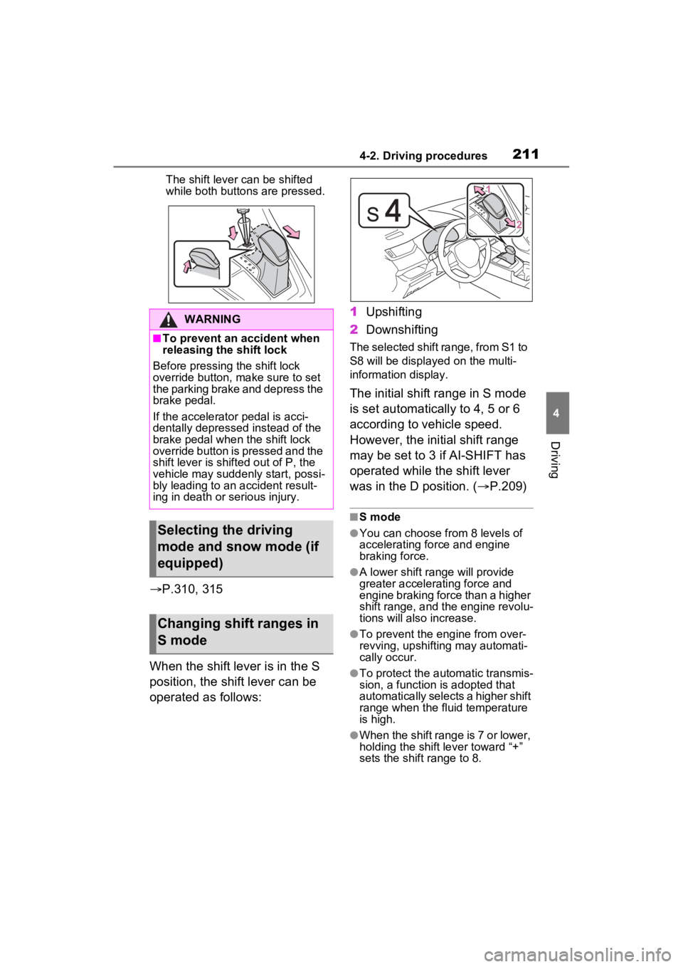 TOYOTA RAV4 2023 Repair Manual 2114-2. Driving procedures
4
Driving
The shift lever can be shifted
while both buttons are pressed.
P.310, 315
When the shift lever is in the S
position, the shift lever can be
operated as foll TOYOTA RAV4 2023 Repair Manual 2114-2. Driving procedures
4
Driving
The shift lever can be shifted
while both buttons are pressed.
P.310, 315
When the shift lever is in the S
position, the shift lever can be
operated as foll
