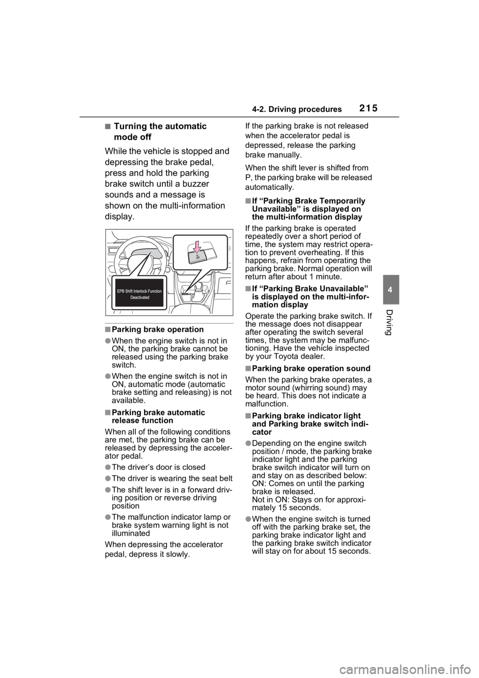 TOYOTA RAV4 2023 Repair Manual 2154-2. Driving procedures
4
Driving
■Turning the automatic
mode off
While the vehicle is stopped and
depressing the brake pedal,
press and hold the parking
brake switch until a buzzer
sounds a TOYOTA RAV4 2023 Repair Manual 2154-2. Driving procedures
4
Driving
■Turning the automatic
mode off
While the vehicle is stopped and
depressing the brake pedal,
press and hold the parking
brake switch until a buzzer
sounds a