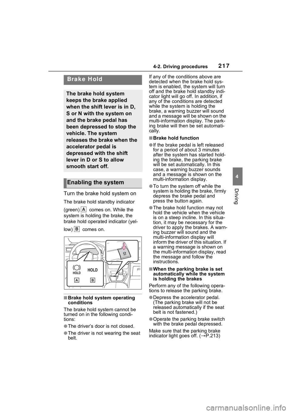 TOYOTA RAV4 2023 Owners Manual 2174-2. Driving procedures
4
Driving
Turn the brake hold system on
The brake hold standby indicator
(green) comes on. While the
system is holding the brake, the
brake hold operated indicator (yel TOYOTA RAV4 2023 Owners Manual 2174-2. Driving procedures
4
Driving
Turn the brake hold system on
The brake hold standby indicator
(green) comes on. While the
system is holding the brake, the
brake hold operated indicator (yel