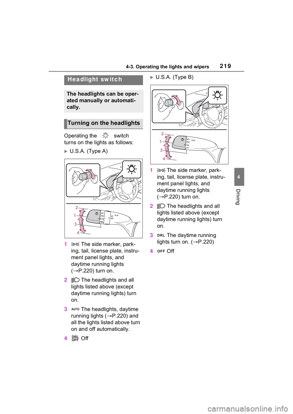 TOYOTA RAV4 2023 Owners Manual 2194-3. Operating the lights and wipers
4
Driving
4-3.Operating the lights and wipers
Operating the switch
turns on the lights as follows:
U.S.A. (Type A)
1 The side marker, park-
ing, tail, li TOYOTA RAV4 2023 Owners Manual 2194-3. Operating the lights and wipers
4
Driving
4-3.Operating the lights and wipers
Operating the switch
turns on the lights as follows:
U.S.A. (Type A)
1 The side marker, park-
ing, tail, li