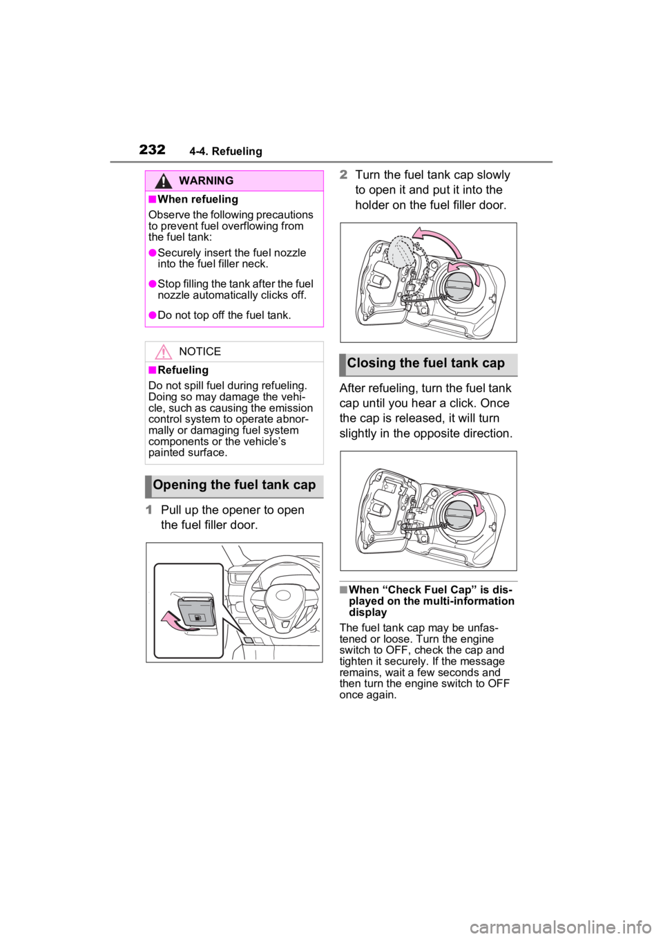 TOYOTA RAV4 2023 Owners Guide 2324-4. Refueling
1Pull up the opener to open
the fuel filler door. 2
Turn the fuel tank cap slowly
to open it and put it into the
holder on the fuel filler door.
After refueling, turn the fuel tan TOYOTA RAV4 2023 Owners Guide 2324-4. Refueling
1Pull up the opener to open
the fuel filler door. 2
Turn the fuel tank cap slowly
to open it and put it into the
holder on the fuel filler door.
After refueling, turn the fuel tan