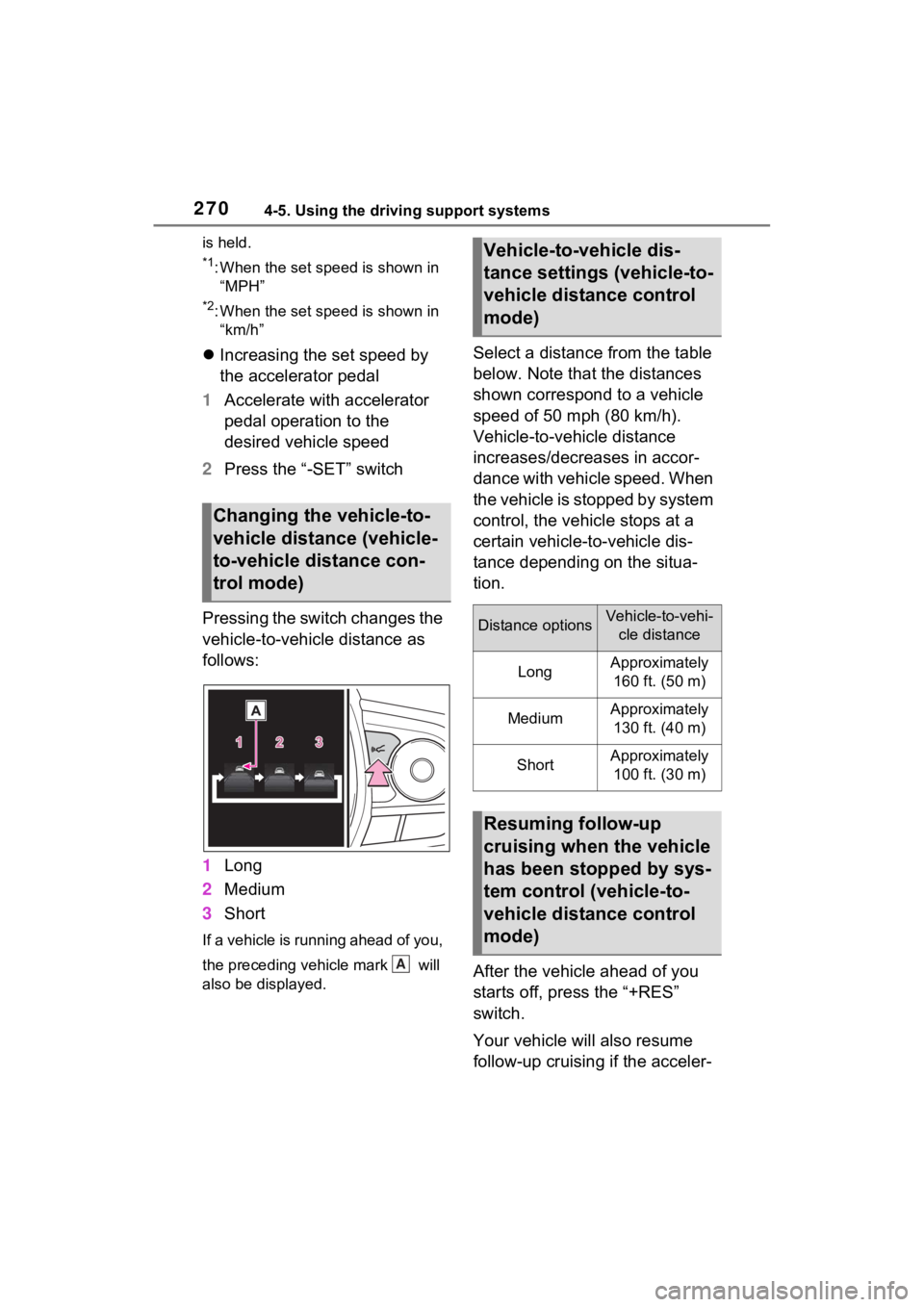 TOYOTA RAV4 2023 Owners Guide 2704-5. Using the driving support systems
is held.
*1: When the set speed is shown in “MPH”
*2: When the set speed is shown in “km/h”
Increasing the set speed by
the accelerator pedal
1 A TOYOTA RAV4 2023 Owners Guide 2704-5. Using the driving support systems
is held.
*1: When the set speed is shown in “MPH”
*2: When the set speed is shown in “km/h”
Increasing the set speed by
the accelerator pedal
1 A