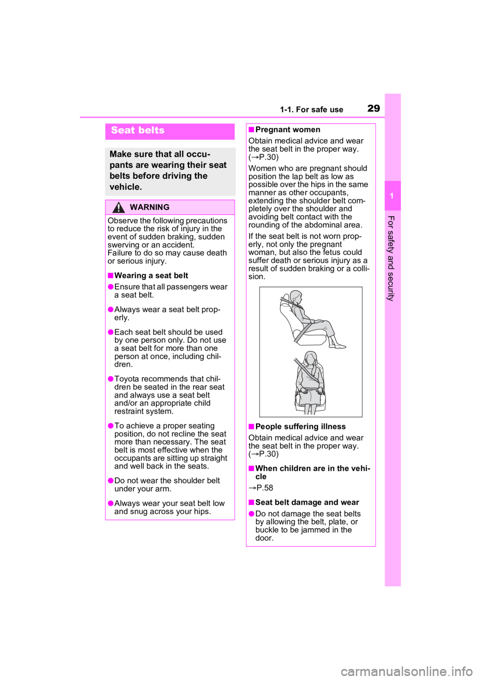 TOYOTA RAV4 2023 Owners Manual 291-1. For safe use
1
For safety and security
Seat belts
Make sure that all occu-
pants are wearing their seat 
belts before driving the 
vehicle.
WARNING
Observe the following precautions 
to reduce 