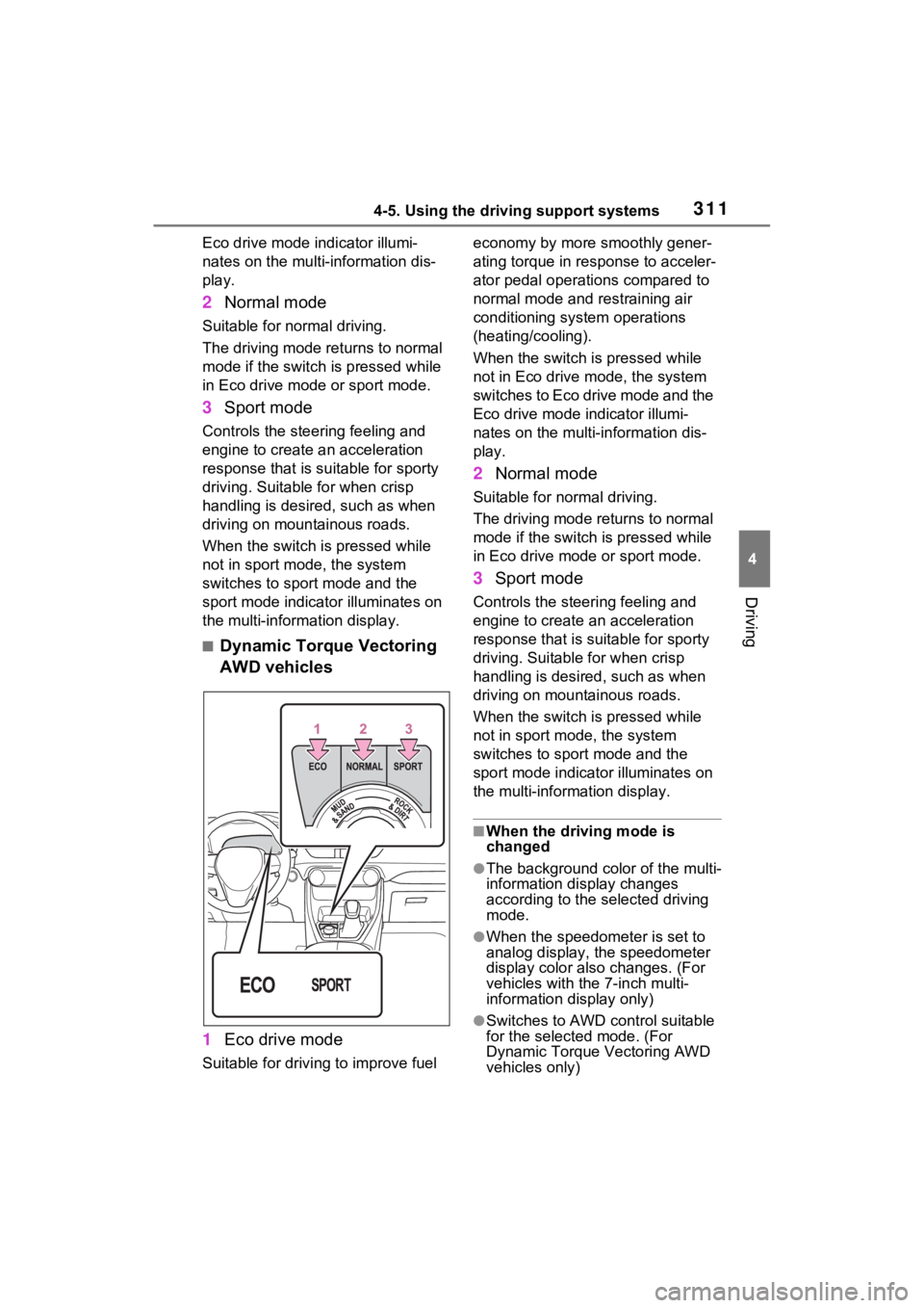 TOYOTA RAV4 2023 Owners Manual 3114-5. Using the driving support systems
4
Driving
Eco drive mode indicator illumi-
nates on the multi-information dis-
play.
2Normal mode
Suitable for normal driving.
The driving mode returns to nor TOYOTA RAV4 2023 Owners Manual 3114-5. Using the driving support systems
4
Driving
Eco drive mode indicator illumi-
nates on the multi-information dis-
play.
2Normal mode
Suitable for normal driving.
The driving mode returns to nor