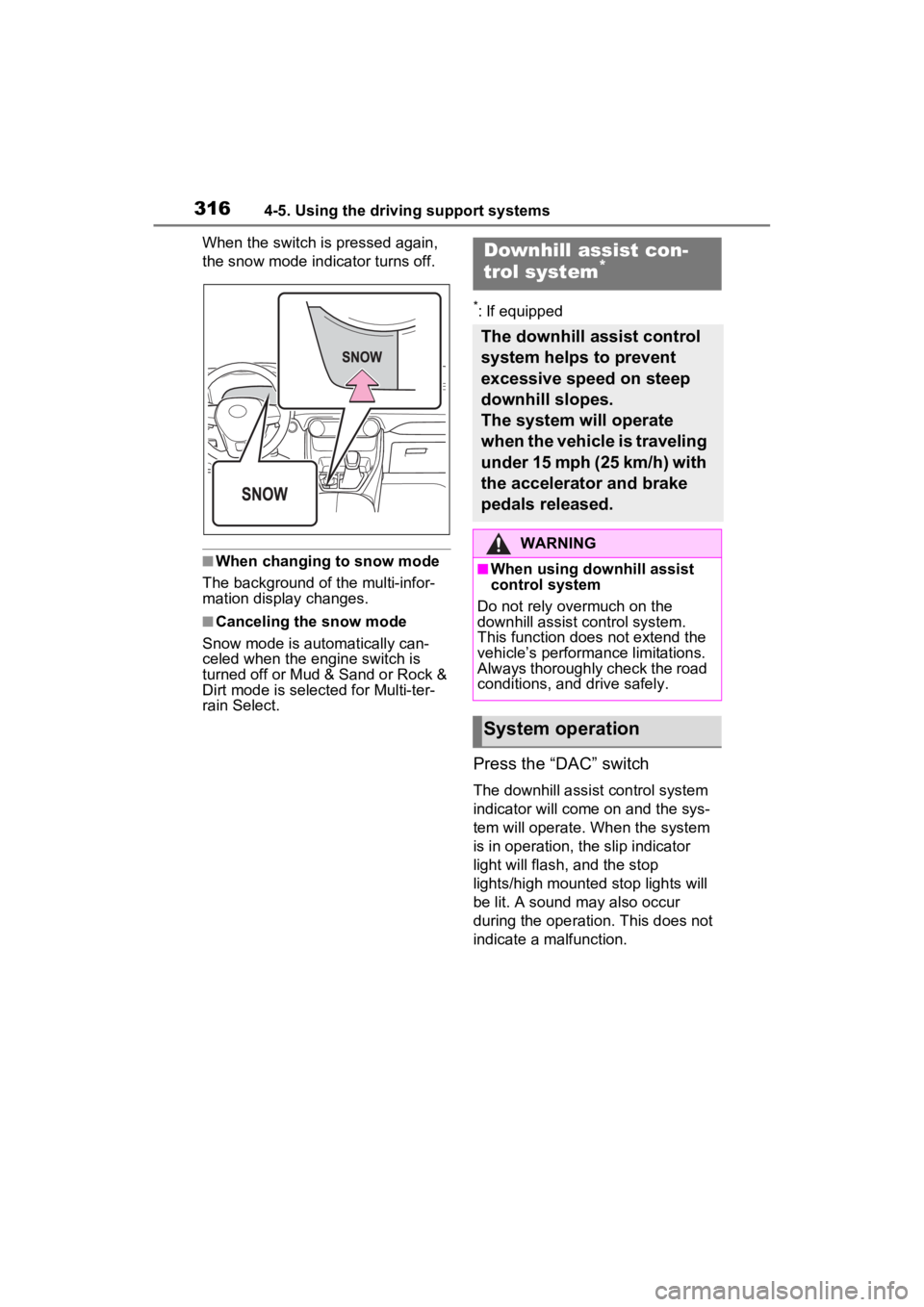 TOYOTA RAV4 2023 User Guide 3164-5. Using the driving support systems
When the switch is pressed again,
the snow mode indicator turns off.
■When changing to snow mode
The background of the multi-infor-
mation display changes. TOYOTA RAV4 2023 User Guide 3164-5. Using the driving support systems
When the switch is pressed again,
the snow mode indicator turns off.
■When changing to snow mode
The background of the multi-infor-
mation display changes.