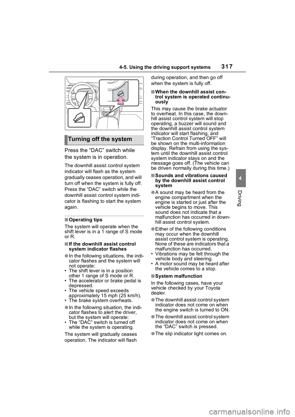 TOYOTA RAV4 2023 Service Manual 3174-5. Using the driving support systems
4
Driving
Press the “DAC” switch while
the system is in operation.
The downhill assist control system
indicator will flash as the system
gradually ceas TOYOTA RAV4 2023 Service Manual 3174-5. Using the driving support systems
4
Driving
Press the “DAC” switch while
the system is in operation.
The downhill assist control system
indicator will flash as the system
gradually ceas