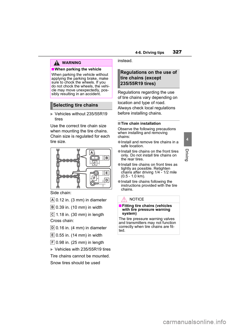 TOYOTA RAV4 2023 Owners Manual 3274-6. Driving tips
4
Driving
Vehicles without 235/55R19
tires
Use the correct tire chain size
when mounting the tire chains.
Chain size is regulated for each
tire size.
Side chain:
0.12 in. ( TOYOTA RAV4 2023 Owners Manual 3274-6. Driving tips
4
Driving
Vehicles without 235/55R19
tires
Use the correct tire chain size
when mounting the tire chains.
Chain size is regulated for each
tire size.
Side chain:
0.12 in. (