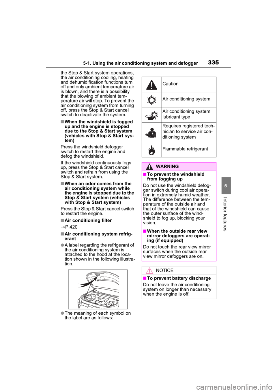 TOYOTA RAV4 2023 Service Manual 3355-1. Using the air conditioning system and defogger
5
Interior features
the Stop & Start system operations,
the air conditioning cooling, heating
and dehumidification functions turn
off and only TOYOTA RAV4 2023 Service Manual 3355-1. Using the air conditioning system and defogger
5
Interior features
the Stop & Start system operations,
the air conditioning cooling, heating
and dehumidification functions turn
off and only