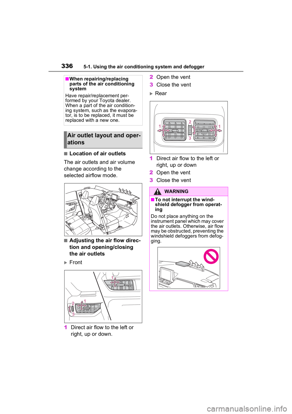 TOYOTA RAV4 2023 Owners Manual 3365-1. Using the air conditioning system and defogger
■Location of air outlets
The air outlets and air volume
change according to the
selected airflow mode.
■Adjusting the air flow direc-
tion TOYOTA RAV4 2023 Owners Manual 3365-1. Using the air conditioning system and defogger
■Location of air outlets
The air outlets and air volume
change according to the
selected airflow mode.
■Adjusting the air flow direc-
tion