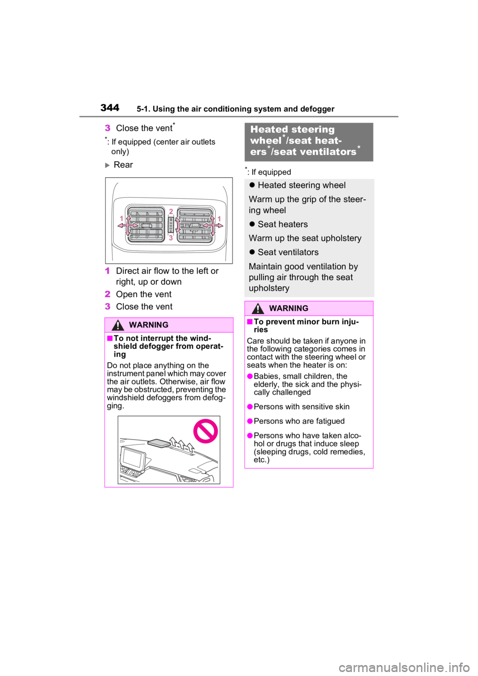 TOYOTA RAV4 2023  Owners Manual 3445-1. Using the air conditioning system and defogger
3Close the vent*
*: If equipped (center air outlets 
only)
Rear
1 Direct air flow to the left or 
right, up or down
2 Open the vent
3 Close th