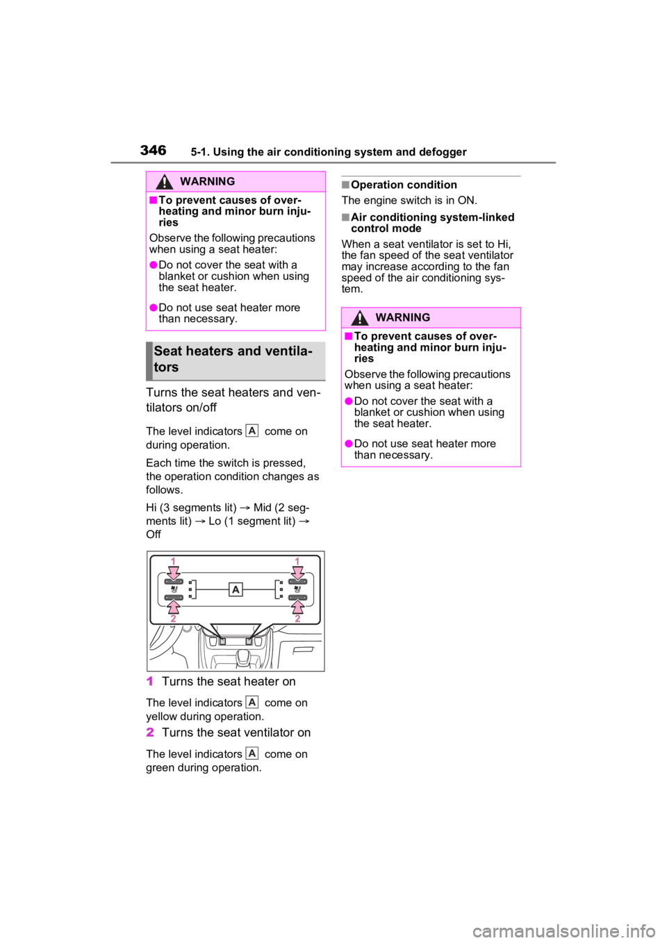 TOYOTA RAV4 2023  Owners Manual 3465-1. Using the air conditioning system and defogger
Turns the seat heaters and ven-
tilators on/off
The level indicators   come on 
during operation.
Each time the switch is pressed, 
the operation