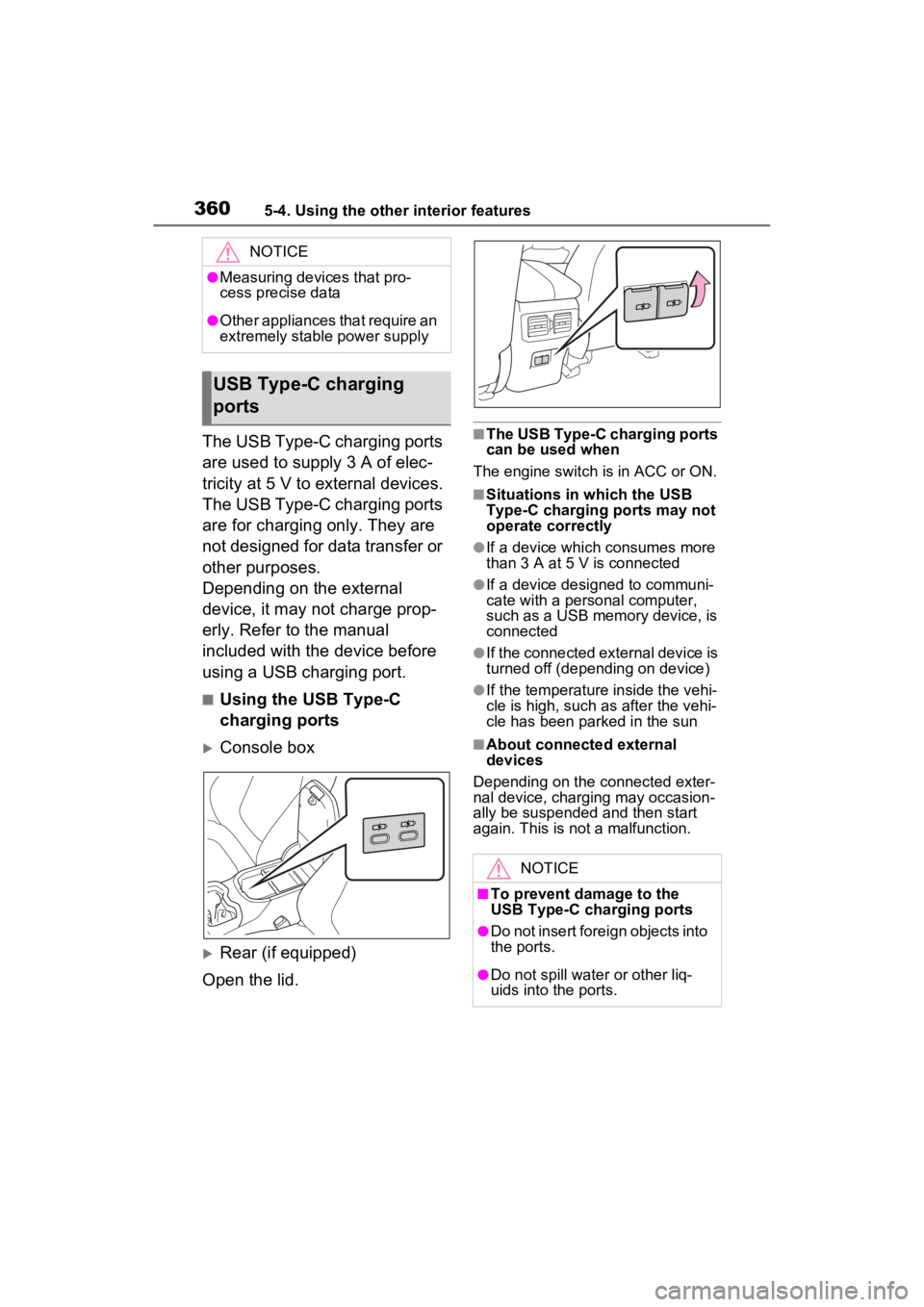 TOYOTA RAV4 2023 Owners Manual 3605-4. Using the other interior features
The USB Type-C charging ports
are used to supply 3 A of elec-
tricity at 5 V to external devices.
The USB Type-C charging ports
are for charging only. They TOYOTA RAV4 2023 Owners Manual 3605-4. Using the other interior features
The USB Type-C charging ports
are used to supply 3 A of elec-
tricity at 5 V to external devices.
The USB Type-C charging ports
are for charging only. They