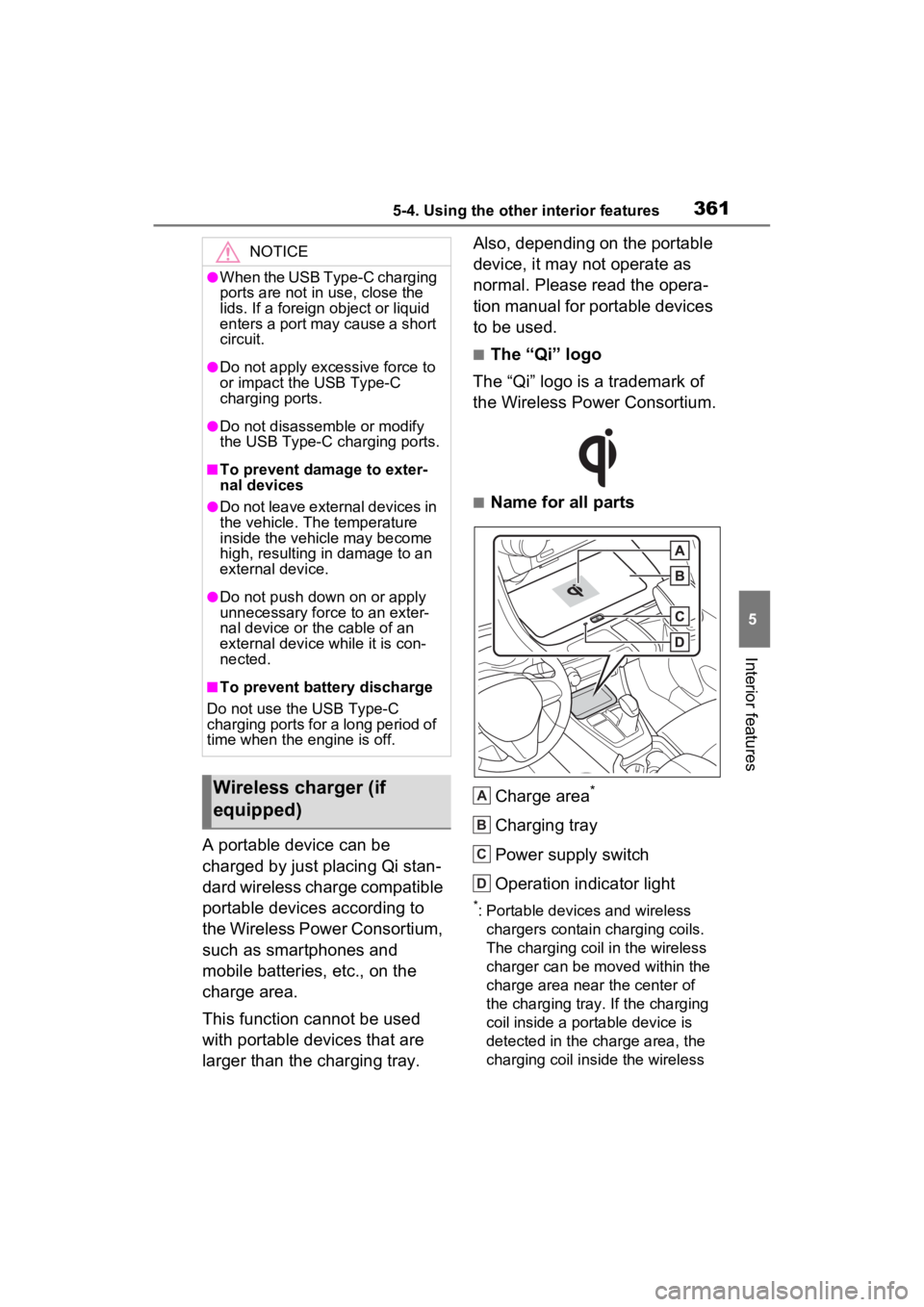 TOYOTA RAV4 2023  Owners Manual 3615-4. Using the other interior features
5
Interior features
A portable device can be 
charged by just placing Qi stan-
dard wireless charge compatible 
portable devices according to 
the Wireless Po