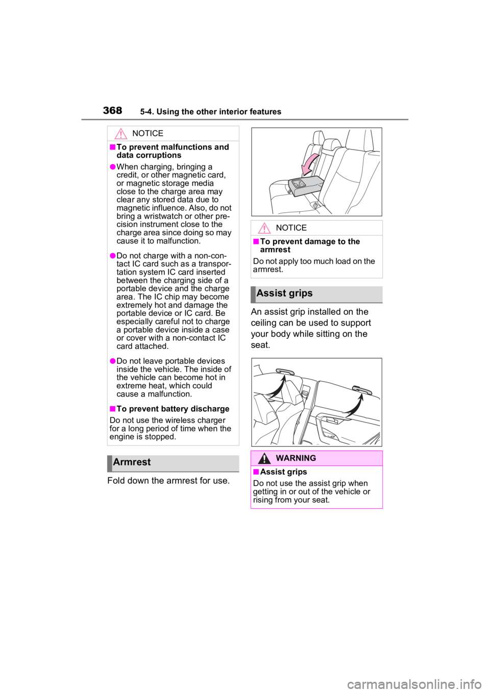 TOYOTA RAV4 2023  Owners Manual 3685-4. Using the other interior features
Fold down the armrest for use.An assist grip installed on the 
ceiling can be used to support 
your body while sitting on the 
seat.
NOTICE
■To prevent malf